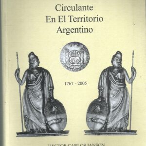 CATALOGO LA MONEDA CIRCULANTE EN EL TERRITORIO ARGENTINO 1767-2005 CARLOS JANSON