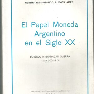 CATALOGO EL PAPEL MONEDA ARGENTINO EN EL SIGLO XX GUERRA Y SEGHIZZI 1978