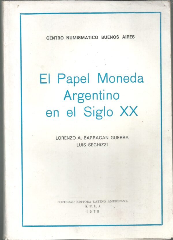 CATALOGO EL PAPEL MONEDA ARGENTINO EN EL SIGLO XX GUERRA Y SEGHIZZI 1978