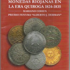 CATALOGO MONEDAS RIOJANAS EN LA ERA DE QUIROGA 1824-1835 MARIANO COHEN