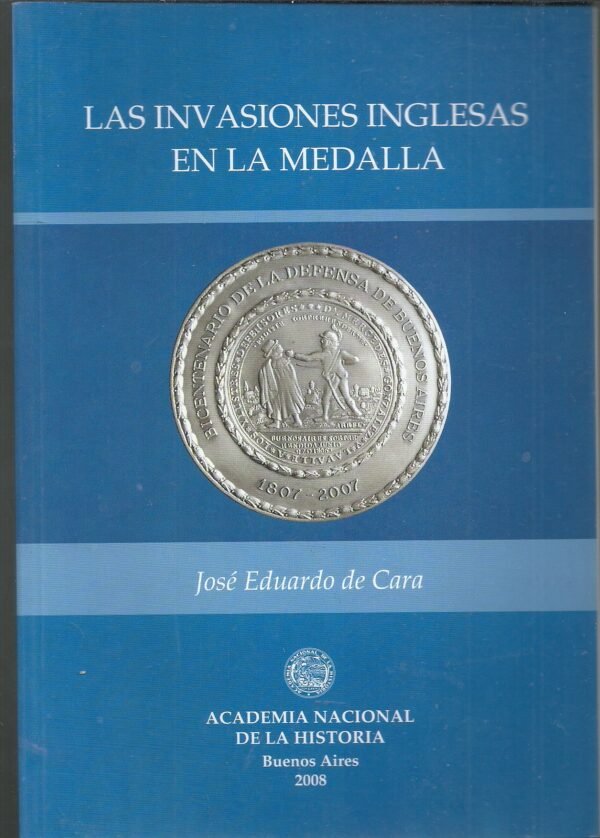 CATALOGO LAS INVASIONES INGLESAS EN LA MEDALLA DE JOSE DE CARA 2008
