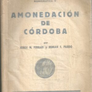 CATALOGO AMONEDACION DE CORDOBA JORGE FERRARI Y ROMAN PARDO