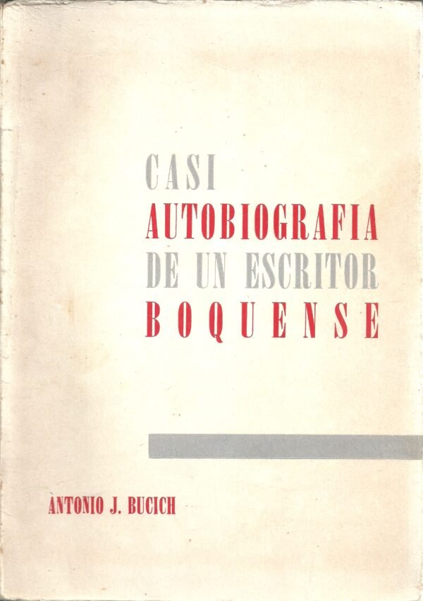 CASI AUTOBIOGRAFIA DE UN ESCRITOR BOQUENSE POR ANTONIO BUCICH