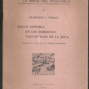 BREVE HISTORIA DE LOS BOMBEROS VOLUNTARIOS DE LA BOCA POR FRANCISCO ROMAY