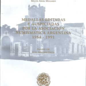 LIBRO MEDALLAS EDITADAS Y AUSPICIADAS POR LA ASOCIACION NUMISMATICA ARGENTINA 1954-1991 POR CONDE Y MIGLIARINI
