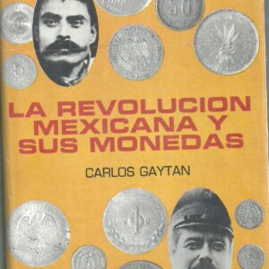 LIBRO LA REVOLUCION MEXICANA Y SUS MONEDAS DE CARLOS GAYTAN