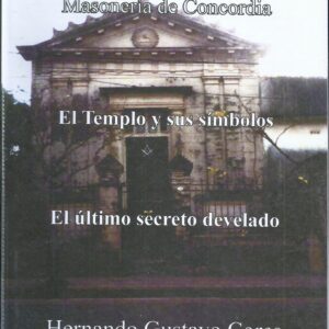 LIBRO MASONERIA DE CONCORDIA EL ULTIMO SECRETO DEVELADO POR HERNANDO CORES